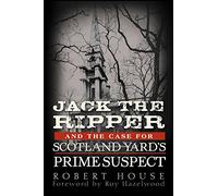 Jack the Ripper and the Case for Scotland Yard's Prime Suspect [ JACK THE RIPPER AND THE CASE FOR SCOTLAND YARD'S PRIME SUSPECT BY House, Robert ( Author ) May-03-2011[ JACK THE RIPPER AND THE CASE FOR SCOTLAND YARD'S PRIME SUSPECT [ JACK THE RIPPER AND THE CASE FOR SCOTLAND YARD'S PRIME SUSPECT BY HOUSE, ROBERT ( AUTHOR ) MAY-03-2011 ] By House, Robert ( Author )May-03-2011 Paperback