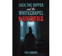 Jack the Ripper and the Whitechapel Murders