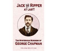 Jack the Ripper at Last? The Mysterious Murders of George Chapman
