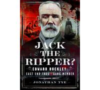 Jack the Ripper? : Edward Buckley: East End Thug and Gang Member