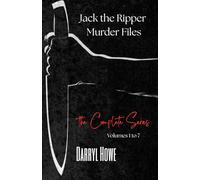 Jack the Ripper Murder Files: The True Story of the Whitechapel Murders and the Women Known as Jack the Ripper’s Victims: 8 (The Jack The Ripper Murder Files)