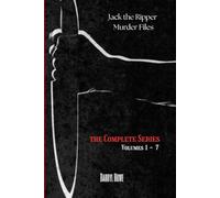 Jack the Ripper Murder Files: The True Story of the Whitechapel Murders and the Women Known as Jack the Ripper’s Victims (The Jack The Ripper Murder Files)