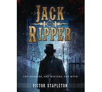 Jack the Ripper: The Murders, the Mystery, the Myth