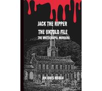 Jack the ripper: the untold file: The Whitechapel murders: 1 (The Serial killers Files)