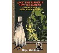 Jack the Ripper's New Testament: Occultism and Bible Mania in 1888