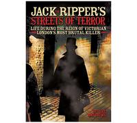 Jack the Ripper's Streets of Terror: Life During the Reign of Victorian London's Most Brutal Killer