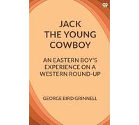 Jack The Young CowboyAn Eastern Boy's Experience On A Western Round-Up (Edition1)