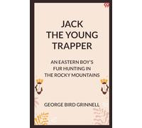 Jack The Young TrapperAn Eastern Boy's Fur Hunting In The Rocky Mountains (Edition1)