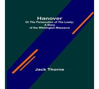 Jack Thorne Hanover; Or The Persecution of the Lowly; A Story of the Jack Thorne Multicolor