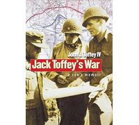 Jack Toffey's War: A Son's Memoir (World War II: the Global, Human, and Ethical Dimension)