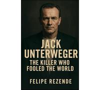 Jack Unterweger: The Killer Who Fooled the World (Voices of Evil: The Minds of History’s Most Notorious Serial Killers)