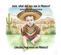 Jack, what did you see in Mexico?: Bilingual English-Spanish Book (Bilingual English-Spanish Children’s Books)