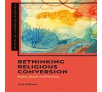 Jack Williams Rethinking Religious Conversion: Bodies, People & Processes Jack Williams Multicolor