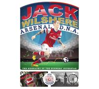 Jack Wilshere - Arsenal Dna: The Biography of the Gunners' Superstar