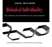 Jack Wilson Biological Individuality: The Identity & Persistence of Living Jack Wilson Multicolor
