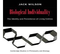 Jack Wilson Biological Individuality: The Identity & Persistence of Living Jack Wilson Multicolor