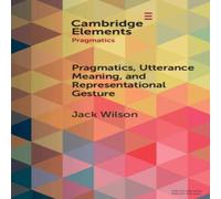 Jack Wilson Pragmatics, Utterance Meaning, & Representational Gesture Book Jack Wilson Multicolor