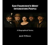 Jack Wilson San Francisco's Most Interesting People : A Biographical Series Jack Wilson Multicolor