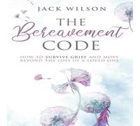 Jack Wilson The Bereavement Code: How To Survive Grief & Move Beyond the Jack Wilson Multicolor