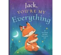 Jack, You’re My Everything: A Personalized Kids Book Just for Jack! (Personalized Children’s Book Gift for Baby Showers and Birthdays)