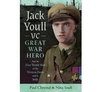 Jack Youll VC, Great War Hero : And the First World War on the Western Front and in Italy