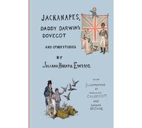 Jackanapes, Daddy Darwin's Dovecot and Other Stories: With Illustrations by Randolph Caldecott and Gordon Browne (The Works of Juliana Horatia Ewing)