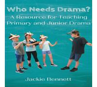 Jackie Bennett Who Needs Drama?: A Resource for Teaching Primary & Junior Drama Jackie Bennett Multicolor