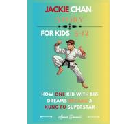 JACKIE CHAN STORY: How One Kid with Big Dreams Became a Kung Fu Superstar (Sports Legends for Kids)