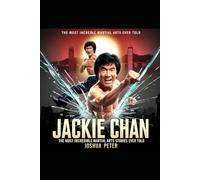 Jackie Chan: The Most Incredible Martial Arts Story Ever Told.: 2 (The Greatest Martial Arts Stories Ever Told)