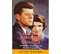 Jackie Kennedy Onassis: The Biography of America’s First Lady (Women in History)