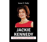 Jackie Kennedy: The Enduring Legacy of Jacqueline Kennedy - A Biography