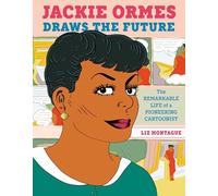 Jackie Ormes Draws the Future: The Remarkable Life of a Pioneering Cartoonist