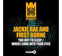 Jackie Rae & First Borne - Too Hot to Sleep / When I Look Into Your Eyes