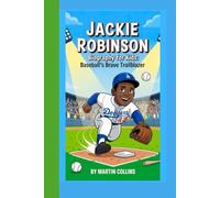 JACKIE ROBINSON BIOGRAPHY FOR KIDS: Baseball’s Brave Trailblazer