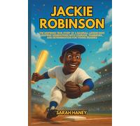 Jackie Robinson: The Inspiring True Story of a Baseball Legend Who Inspired Generations with Courage, Teamwork, and Determination for Young Readers (Legends for Little Dreamers)
