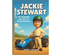 Jackie Stewart Biography: An Inspiring Journey for Young Readers - The Flying Scot Who Became a Formula One World Champion and Changed Racing Forever (Inspiring F1 Stories for Kids)