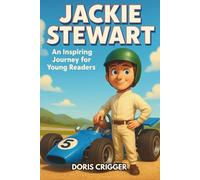 Jackie Stewart Biography: An Inspiring Journey for Young Readers - The Flying Scot Who Became a Formula One World Champion and Changed Racing Forever (Inspiring F1 Stories for Kids)