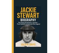 JACKIE STEWART BIOGRAPHY: The Flying Scotsman’s Journey - From Dyslexia to Formula One Legend