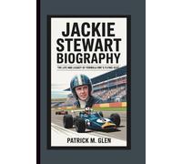 JACKIE STEWART BIOGRAPHY: The Life and Legacy of Formula One’s Flying Scot