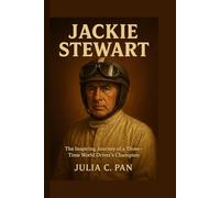 Jackie Stewart: The Inspiring Journey of a Three-Time World Driver’s Champion