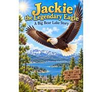 Jackie! The Legendary Eagle: A Big Bear Lake Story