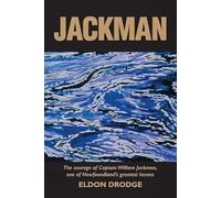 Jackman: The Courage of Captain William Jackman, One of Newfoundland's Greatest Heroes