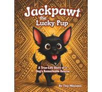 Jackpawt the Lucky Pup: A True-Life Story of a Dog's Remarkable Rescue