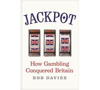 Jackpot: How Gambling Conquered Britain
