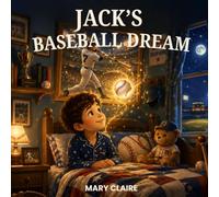 jack's baseball dream: a heartwarming bedtime story about courage, kindness, teamwork, and believing big dreams