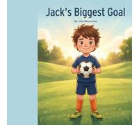 Jack's Biggest Goal: A Children’s Soccer Story About Teamwork, Hard Work, and Heart