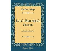 Jack's Brother's Sister: A Sketch in One Act (Classic Reprint)