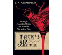 Jack's Manual - Recipes for Fancy Mixed Drinks and When and How to Serve Them: A Reprint of the 1908 Edition (The Art of Vintage Cocktails)