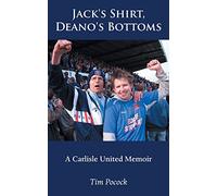 Jack's Shirt, Deano's Bottoms: A Carlisle United Memoir
