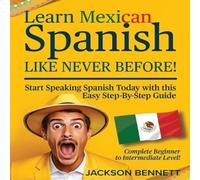 Jackson Bennett Learn Mexican Spanish Like Never Before : Start Speaking Spanish Jackson Bennett Multicolor